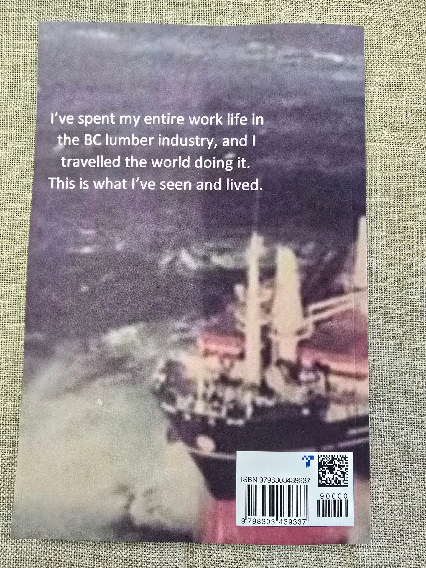 A History Of The BC Lumber Industry - Autobiography by Dan Chapotelle