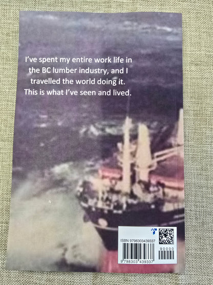 A History Of The BC Lumber Industry - Autobiography by Dan Chapotelle